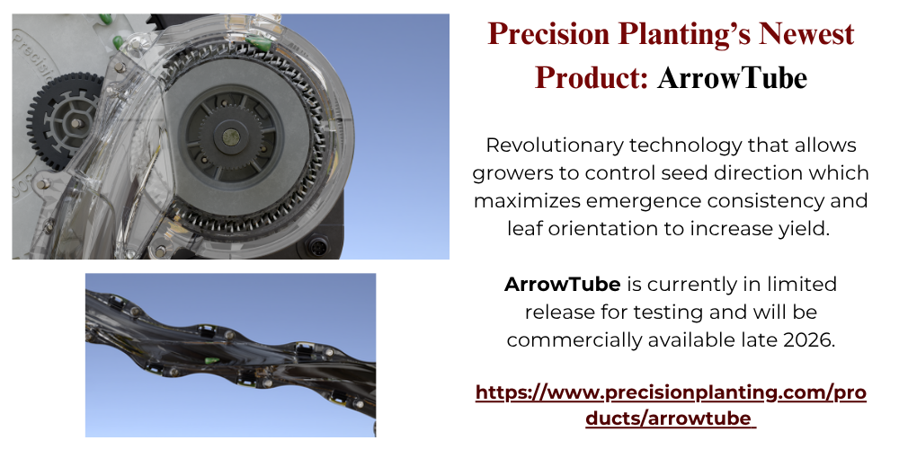 Precision Planting’s Newest Product: ArrowTube Revolutionary technology that allows growers to control seed direction which maximizes emergence consistency and leaf orientation to increase yield. ArrowTube is currently in limited release for testing and will be commercially available late 2026. https://www.precisionplanting.com/products/arrowtube